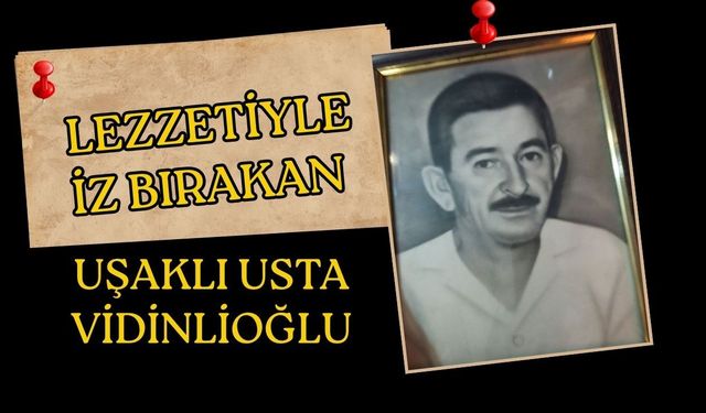 Lezzetiyle İz Bırakan Uşaklı Usta Vidinlioğlu