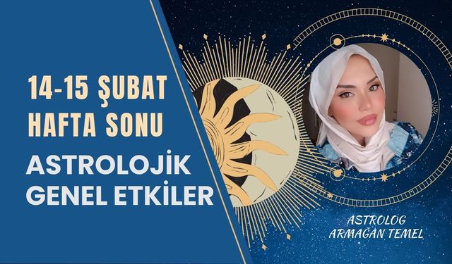 14–15 Şubat Hafta Sonu Astrolojik Genel Etkiler