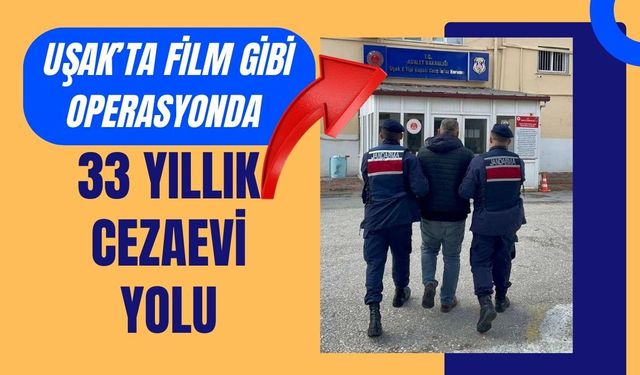Uşak’ta Film Gibi Operasyonda 33 Yıllık Cezaevi Yolu