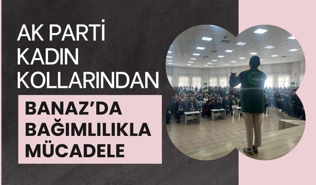 AK Parti Kadın Kollarından Banaz’da Bağımlılıkla Mücadele