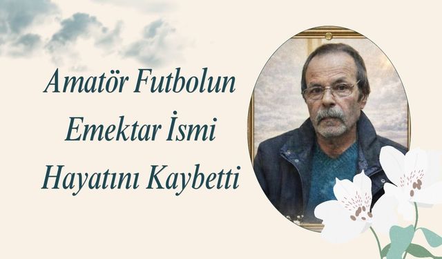 Amatör Futbolun Emektar İsmi Hayatını Kaybetti