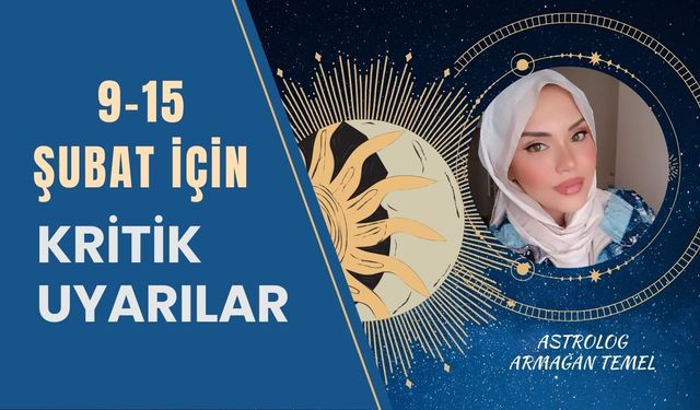 Astrolog Armağan Temel’den 9–15 Şubat İçin Kritik Uyarılar
