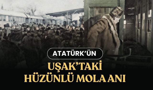 Atatürk’ün Uşak’taki Hüzünlü Mola Anı
