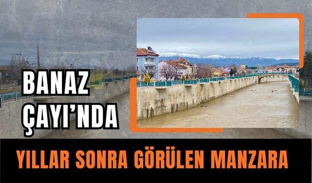 Banaz Çayı’nda Yıllar Sonra Görülen Manzara