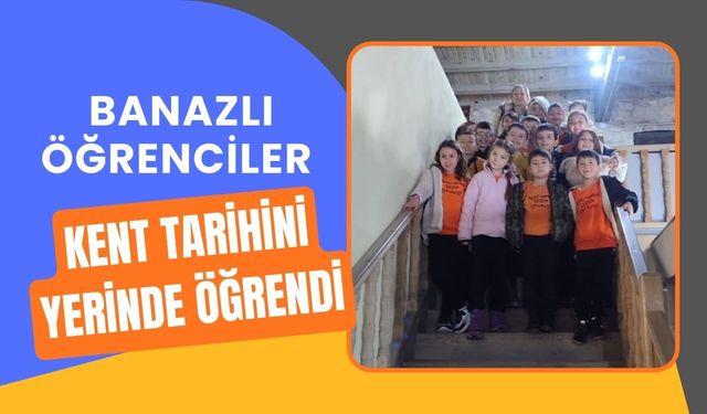 Banazlı Öğrenciler Kent Tarihini Yerinde Öğrendi