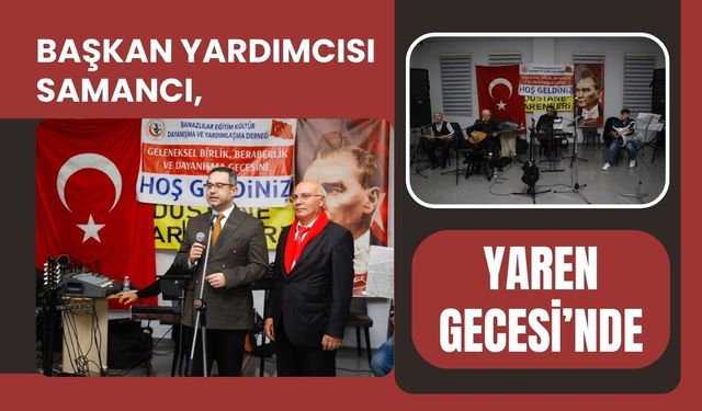 Başkan Yardımcısı Samancı, Yaren Gecesi’nde