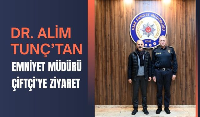 Dr. Alim Tunç’tan Emniyet Müdürü Çiftçi’ye Ziyaret