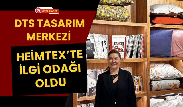 DTS Tasarım Merkezi Heimtex’te İlgi Odağı Oldu