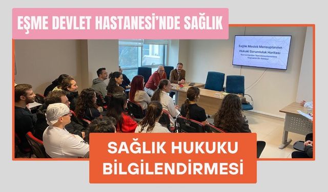 Eşme Devlet Hastanesi’nde Sağlık Hukuku Bilgilendirmesi