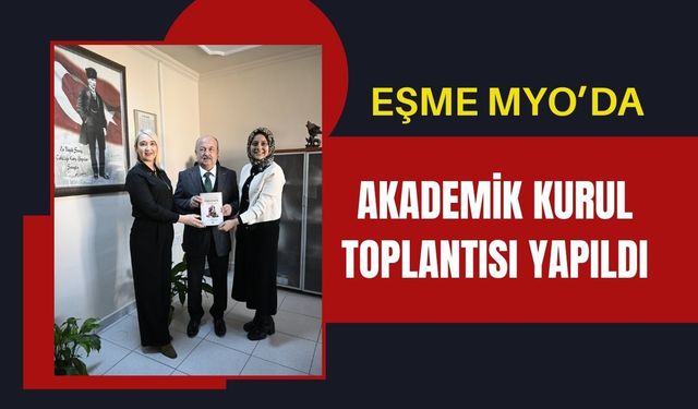 Eşme MYO’da Akademik Kurul Toplantısı Yapıldı