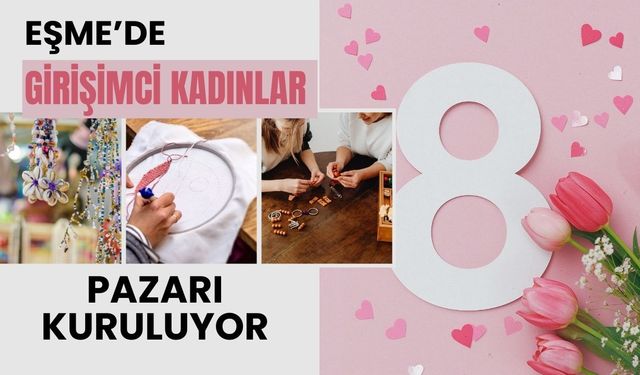 Eşme’de Girişimci Kadınlar Pazarı Kuruluyor