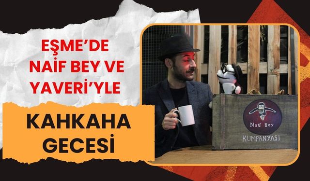 Eşme’de Naif Bey ve Yaveri’yle Kahkaha Gecesi