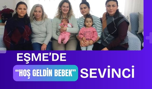 Eşme’de “Hoş Geldin Bebek” Sevinci