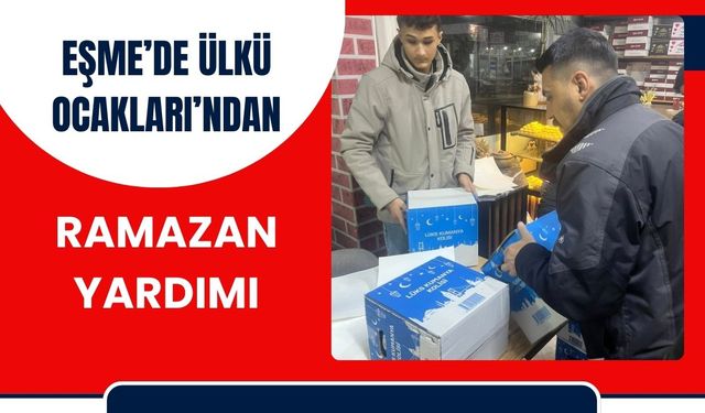 Eşme’de Ülkü Ocakları’ndan Ramazan Yardımı