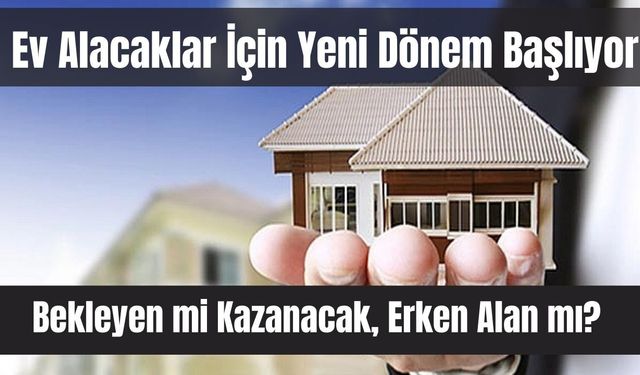 Ev Alacaklar İçin Yeni Dönem Başlıyor