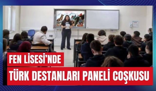 Fen Lisesi’nde Türk Destanları Paneli Coşkusu