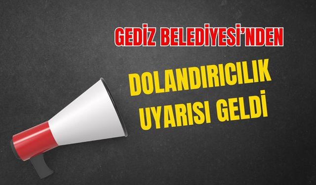 Gediz Belediyesi’nden Dolandırıcılık Uyarısı Geldi