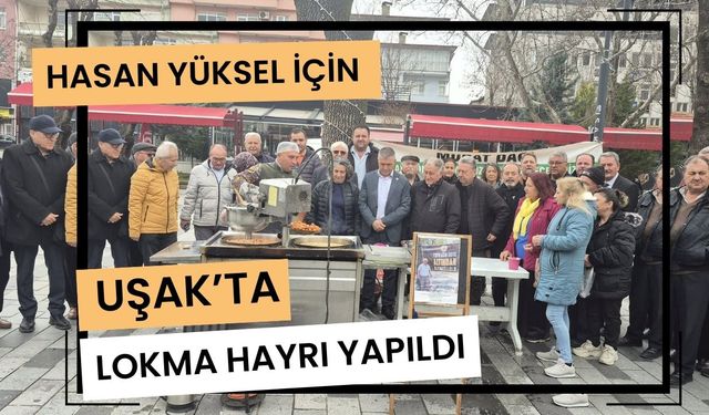 Hasan Yüksel İçin Uşak’ta Lokma Hayrı Yapıldı