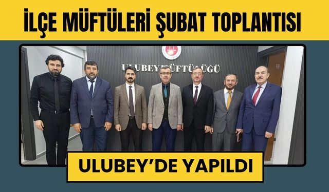 İlçe Müftüleri Şubat Toplantısı Ulubey’de Yapıldı