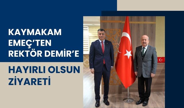 Kaymakam Emeç’ten Rektör Demir’e Hayırlı Olsun Ziyareti