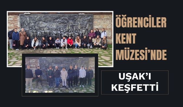 Öğrenciler Kent Müzesi’nde Uşak’ı Keşfetti