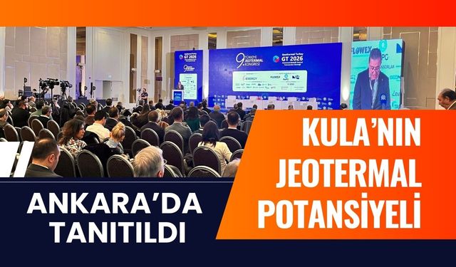Kula’nın Jeotermal Potansiyeli Ankara’da Tanıtıldı