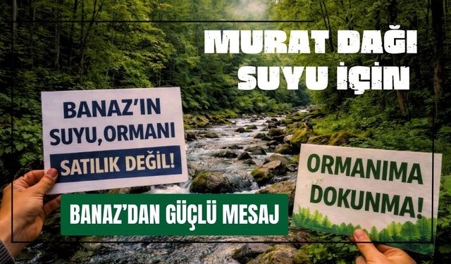 Murat Dağı Suyu İçin Banaz’dan Güçlü Mesaj