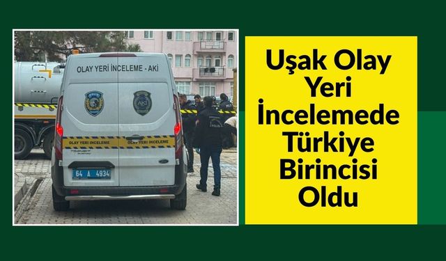 Uşak Olay Yeri İncelemede Türkiye Birincisi Oldu