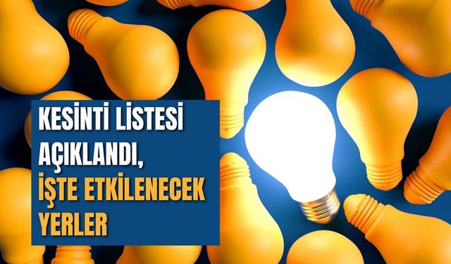 Kesinti Listesi Açıklandı, İşte Etkilenecek Yerler