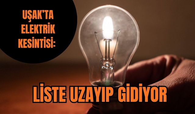 Uşak’ta Elektrik Kesintisi: Liste Uzayıp Gidiyor