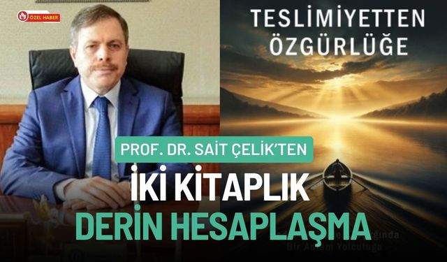 Prof. Dr. Sait Çelik’ten İki Kitaplık Derin Hesaplaşma