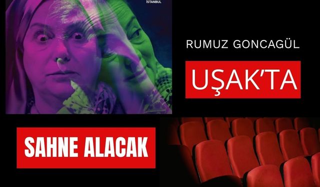 Rumuz Goncagül Uşak’ta Sahne Alacak