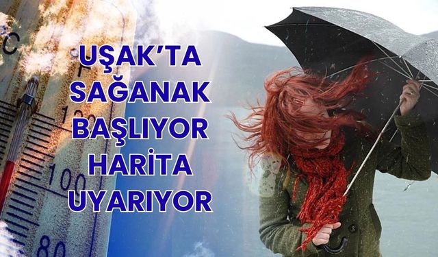 Uşak’ta Sağanak Başlıyor, Harita Uyarıyor