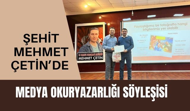 Şehit Mehmet Çetin’de Medya Okuryazarlığı Söyleşisi