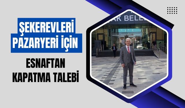Şekerevleri Pazaryeri İçin Esnaftan Kapatma Talebi