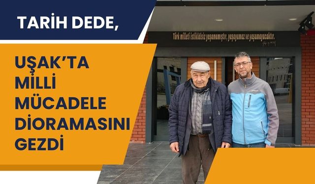 Tarih Dede, Uşak’ta Milli Mücadele Dioramasını Gezdi