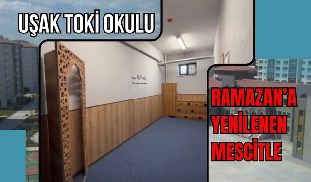 Uşak TOKİ Okulu Ramazan’a Yenilenen Mescitle