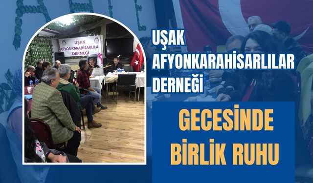 Uşak-Afyonkarahisarlılar Derneği Gecesinde Birlik Ruhu