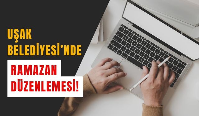 Uşak Belediyesi’nde Ramazan Düzenlemesi!