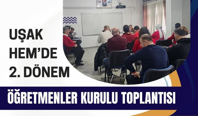 Uşak HEM’de 2. Dönem Öğretmenler Kurulu Toplantısı