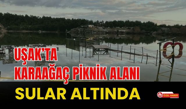 Uşak’ta Karaağaç Piknik Alanı Sular Altında