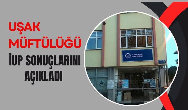 Uşak Müftülüğü İUP Sonuçlarını Açıkladı