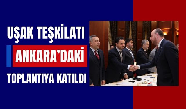 Uşak Teşkilatı Ankara’daki Toplantıya Katıldı