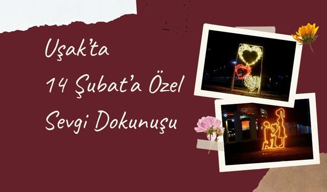Uşak’ta 14 Şubat’a Özel Sevgi Dokunuşu