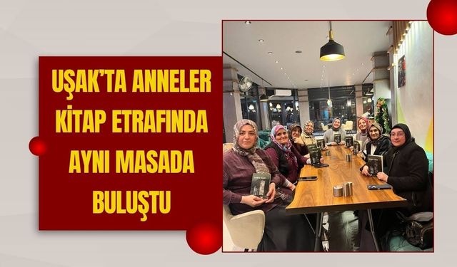 Uşak’ta Anneler Kitap Etrafında Aynı Masada Buluştu