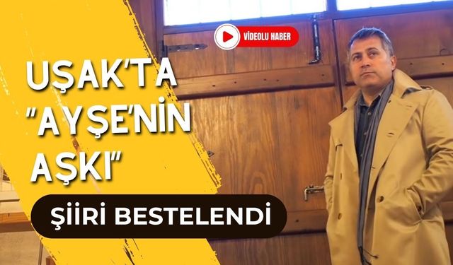 Uşak’ta “Ayşe’nin Aşkı” Şiiri Bestelendi
