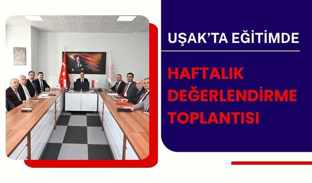 Uşak Eğitiminde Haftalık Değerlendirme Toplantısı