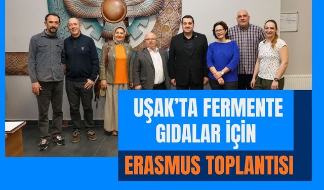 Uşak’ta Fermente Gıdalar İçin Erasmus Toplantısı