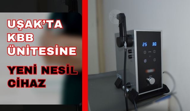 Uşak’ta KBB Ünitesine Yeni Nesil Cihaz