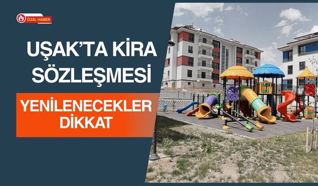 Uşak’ta Kira Sözleşmesi Yenilenecekler Dikkat